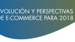 Evolución y perspectivas de e-commerce para 2018